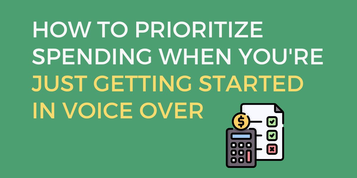 Featured image for “How To Prioritize Spending When You’re Just Getting Started In Voice Acting”