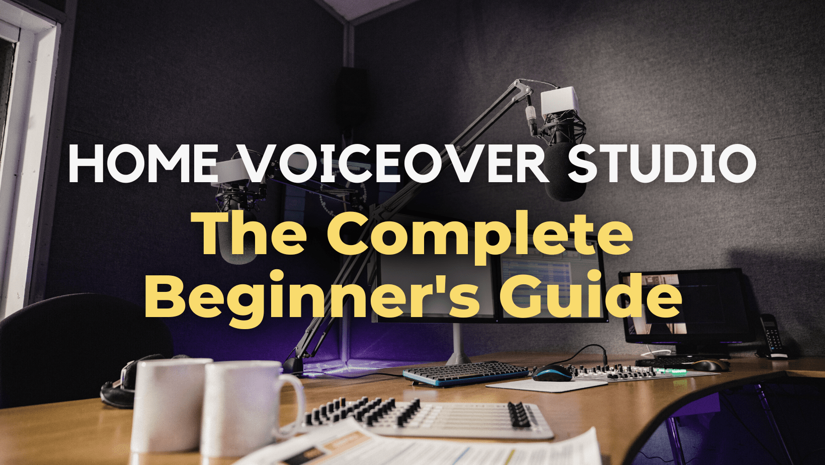 Featured image for “Home Voiceover Studio: The Complete Beginner’s Guide”